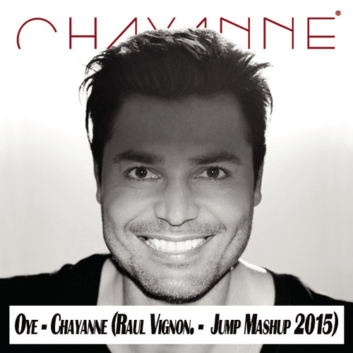 Oye - Chayanne (Raul Vignon. -  Jump Mashup 2015)