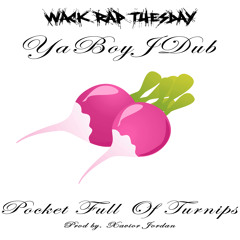 Pocket Full Of Turnips (Prod By. Xavior Jordan) *Wack Rap Tuesday*
