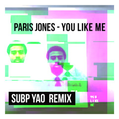 Paris Jones - You Like Me (Subp Yao Remix)