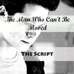The Man Who Can't Be Moved - The Script