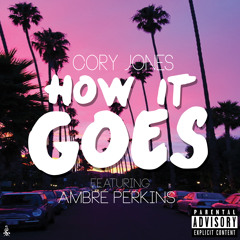 Cory Jones - How It Goes (Feat  Ambre Perkins)