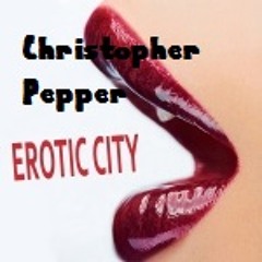 Christopher Pepper ~ "Erotic City"