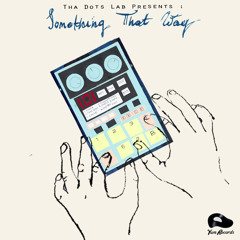 Tha Dots Lab aka Dotman - "Something That Way"