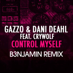 Gazzo & Dani Deahl ft. Crywolf - Control Myself (B3NJAMIN Remix)