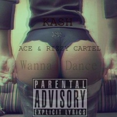 Kash ft. Ace & Rizzy Cartel-(Wanna Dance)