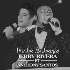 Anthony Santos Ft Jerry Rivera - Noche Bohemia 2015