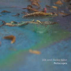 Jilk and Haiku Salut, "Periscopes"
