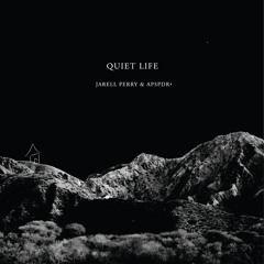 Quiet Life - Jarell Perry x APSPDR+