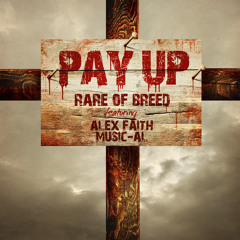Pay Up - Rare Of Breed Feat. Alex Faith & Music-AL (Prod. by J2 Productions)