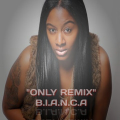 "ONLY" REMIX BY B.I.A.N.C.A