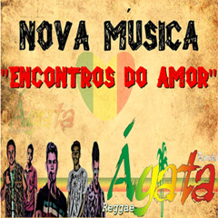 Encontros Do Amor- Ágata Reggae (Musica nova 2015)