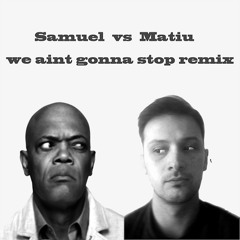 Samuel L. Jackson - Aint we gonna stop (Matiu rmx)