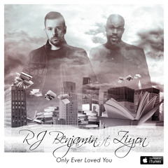 ONLY EVER LOVED YOU - RJ Benjamin Featuring Ziyon