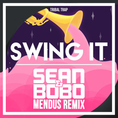 Sean & Bobo - Swing It (Mendus Trap Edit)