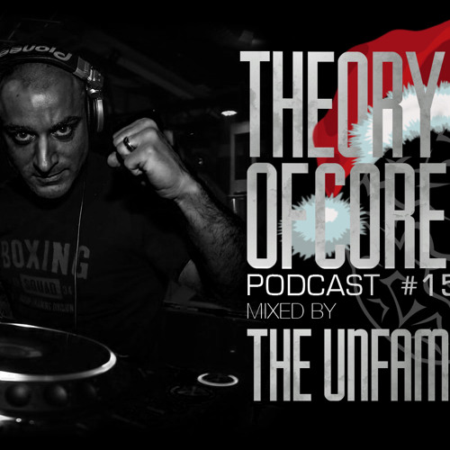 Theory Of Core - Podcast #15 Mixed By The Unfamous
