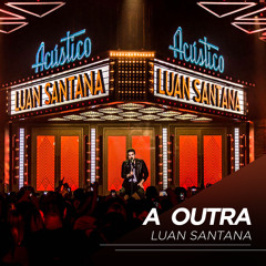 A Outra - Luan Santana Acústico