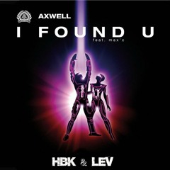Axwell ft. Max'c - I Found U (HBK & Lev Re-work)