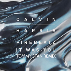 Calvin Harris Ft. Firebeatz - It Was You(Tommy Stan Remix)