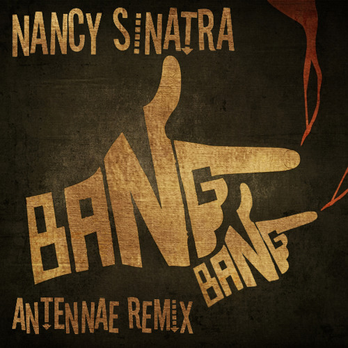 Nancy Sinatra Bang Bang An Ten Nae Remix By An Ten Nae Free Download On Toneden