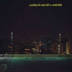 a parking lots never felt so comfortable (prod. joshrefe)