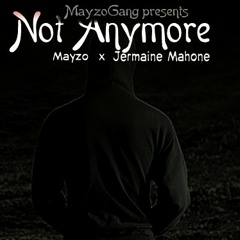 Not Anymore x Mayzo x Jermaine Mahone