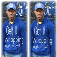 Yizz Raw-Get It Whopping