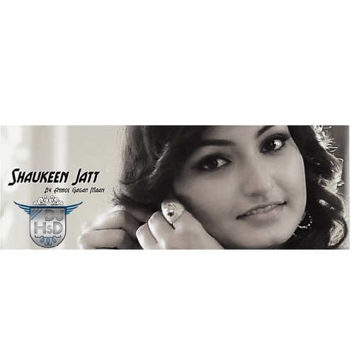 Shaukeen Jatt - Anmol Gagan Maan - DJ HsD