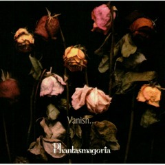 Phantasmagoria- Vanish