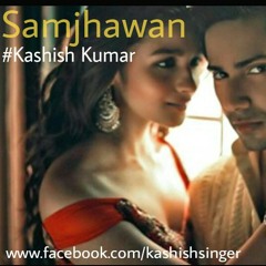 Samjhawan (Humpty Sharma Ki Dulhania) Aliya bhatt & Varun Dhawan | Kashish Kumar |