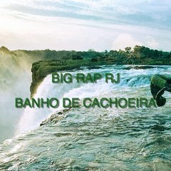 BIG RAP RJ - BANHO DE CACHOEIRA