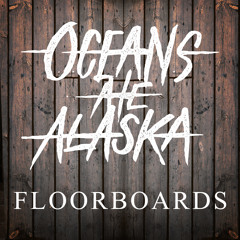 Oceans Ate Alaska - Floorboards