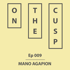 On The Cusp - Ep 009 - Mano Agapion