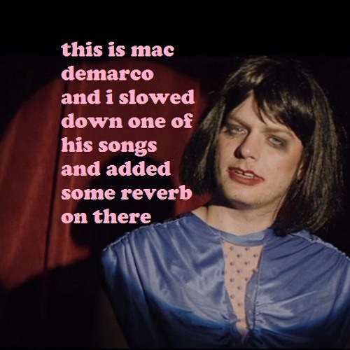 Let Her Go - Mac Demarco (my reverby/slow edit)