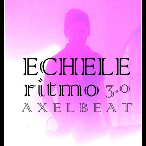 Axel Beat - Echele Ritmo 3.0