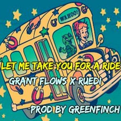 Let Me Take For A Ride- Grant Flows X RUEDi (Prod by Greenfinch)
