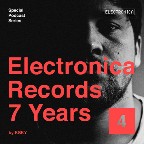 Electronica Records - 7 Years: Episode 4 by Ksky