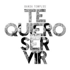 TE QUIERO SERVIR/Banda Templos