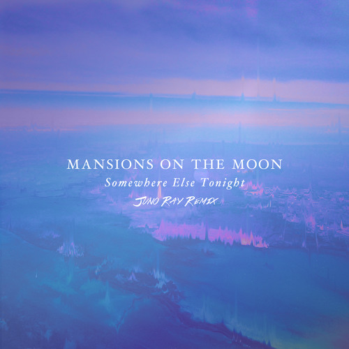 Mansions on the Moon - Somewhere Else Tonight (Juno Ray Remix)