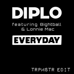 Everyday (TRPMSTR Edit) - Diplo f. 8ightball & Lonnie Mac