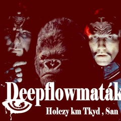 Holczy km Tkyd és San(Dreamerz)- Deepflowmaták
