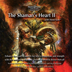 The Shaman's Heart II with Hemi-Sync® MA109DL