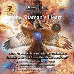 The Shaman's Heart with Hemi-Sync® MA062