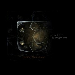 Tensor X Sub Hero - Feed off the Desperate