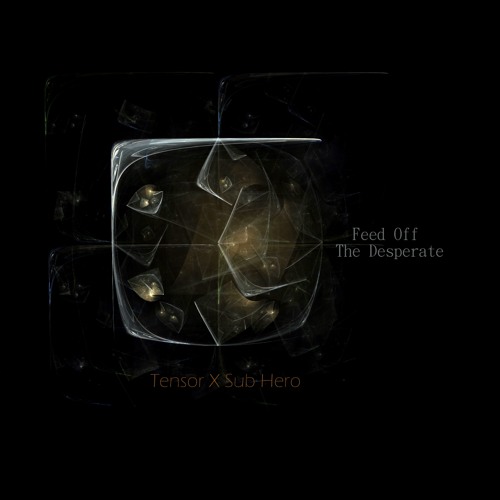 Tensor X Sub Hero - Feed off the Desperate