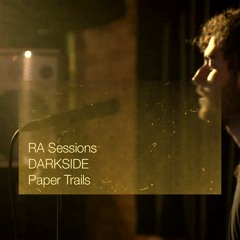RA Sessions- DARKSIDE - Paper Trails