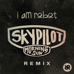 Skypilot - Morning Sun (I AM ROBOT Remix) [YourEDM Premiere]