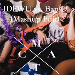 IDFWU (Meaux Green Remix) Vs. Bap U [Matt Ciccarelli Edit] - Big Sean Vs. Party Favor