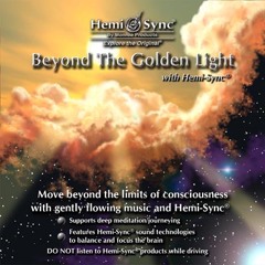 Beyond the Golden Light with Hemi-Sync® MA089