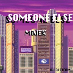 Someone Else - Mojek
