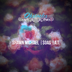 Shawn Michael - Obstacles Ft. $oas & A.T.